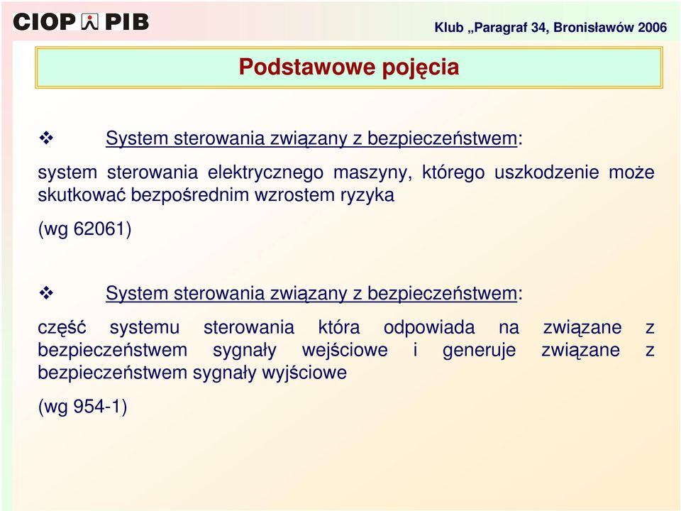 ryzyka (wg 62061) System sterowania zwizany z bezpieczestwem: cz systemu sterowania która odpowiada