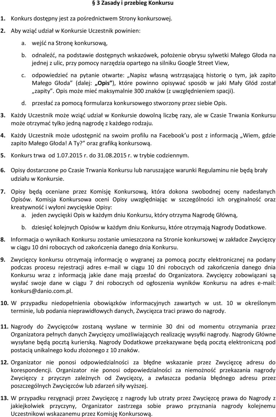 odpowiedzieć na pytanie otwarte: Napisz własną wstrząsającą historię o tym, jak zapito Małego Głoda (dalej: Opis ), które powinno opisywać sposób w jaki Mały Głód został zapity.