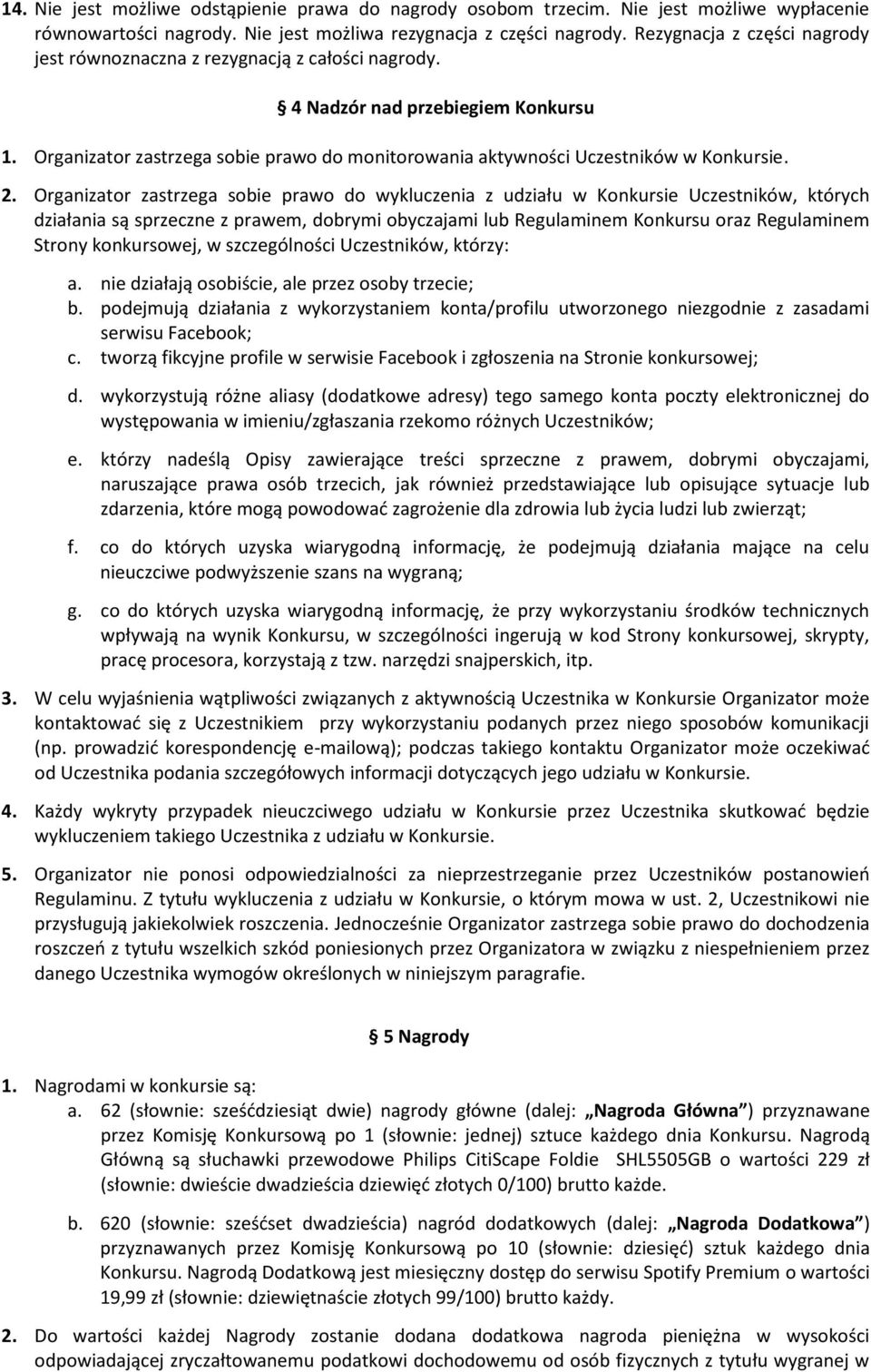 Organizator zastrzega sobie prawo do monitorowania aktywności Uczestników w Konkursie. 2.