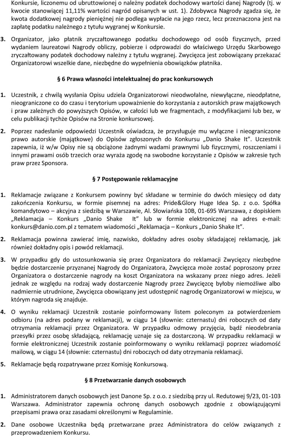 Organizator, jako płatnik zryczałtowanego podatku dochodowego od osób fizycznych, przed wydaniem laureatowi Nagrody obliczy, pobierze i odprowadzi do właściwego Urzędu Skarbowego zryczałtowany