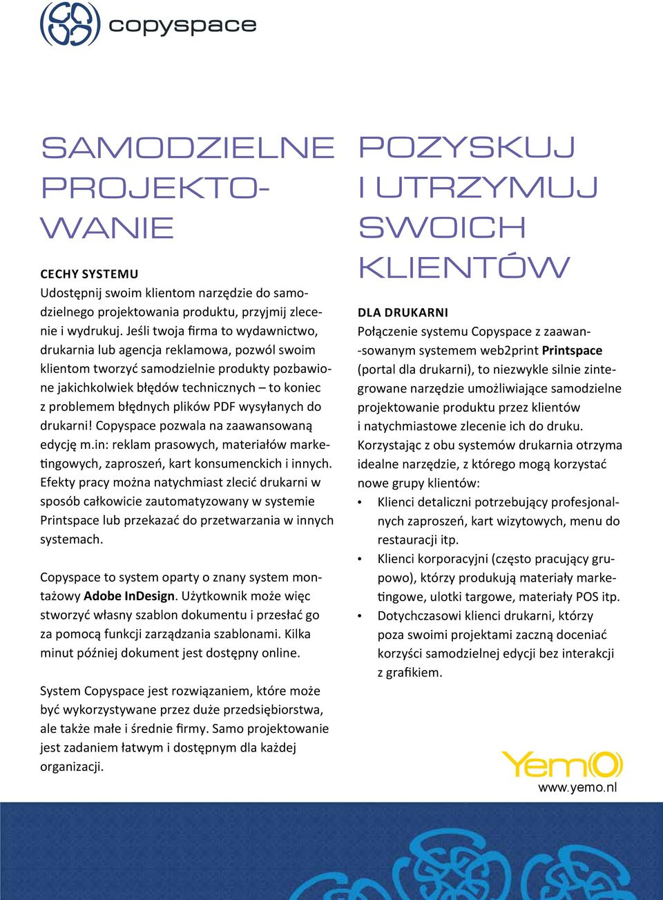 plików PDF wysyłanych do drukarni! Copyspace pozwala na zaawansowaną edycję m.in: reklam prasowych, materiałów marketingowych, zaproszeń, kart konsumenckich i innych.