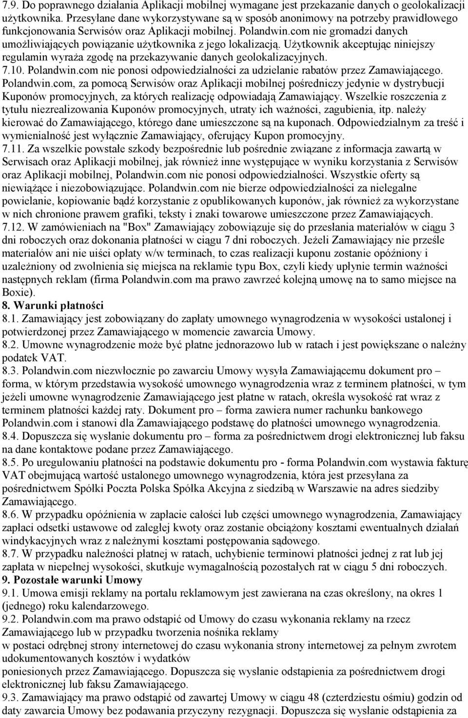 com nie gromadzi danych umożliwiających powiązanie użytkownika z jego lokalizacją. Użytkownik akceptując niniejszy regulamin wyraża zgodę na przekazywanie danych geolokalizacyjnych. 7.10. Polandwin.