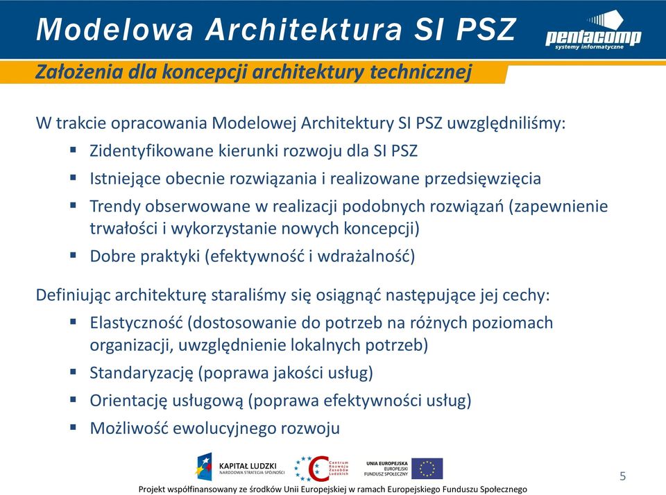 nowych koncepcji) Dobre praktyki (efektywność i wdrażalność) Definiując architekturę staraliśmy się osiągnąć następujące jej cechy: Elastyczność (dostosowanie do potrzeb na