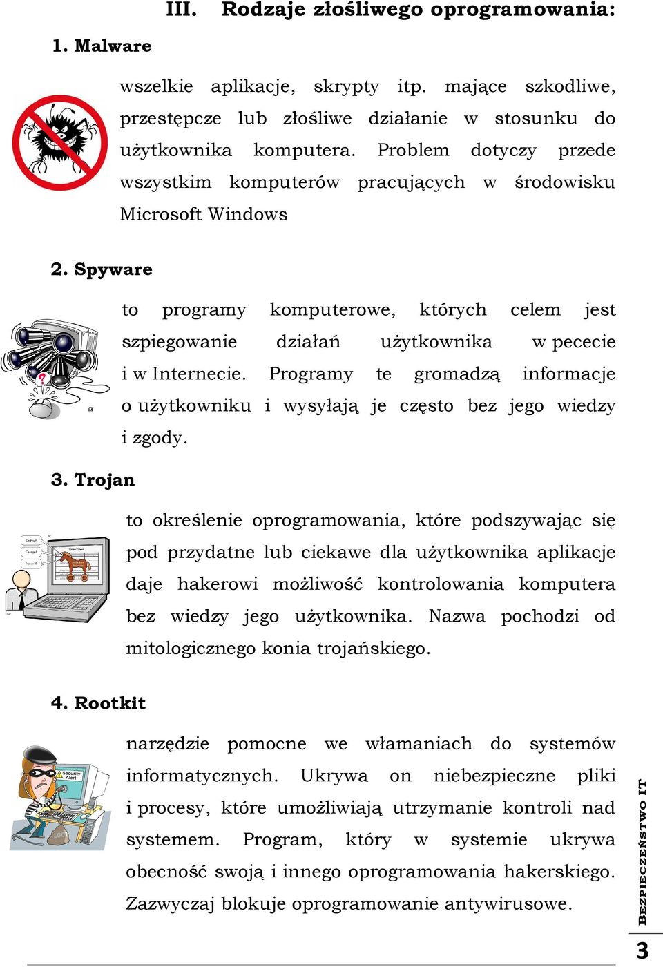 Programy te gromadzą informacje o użytkowniku i wysyłają je często bez jego wiedzy i zgody. 3.