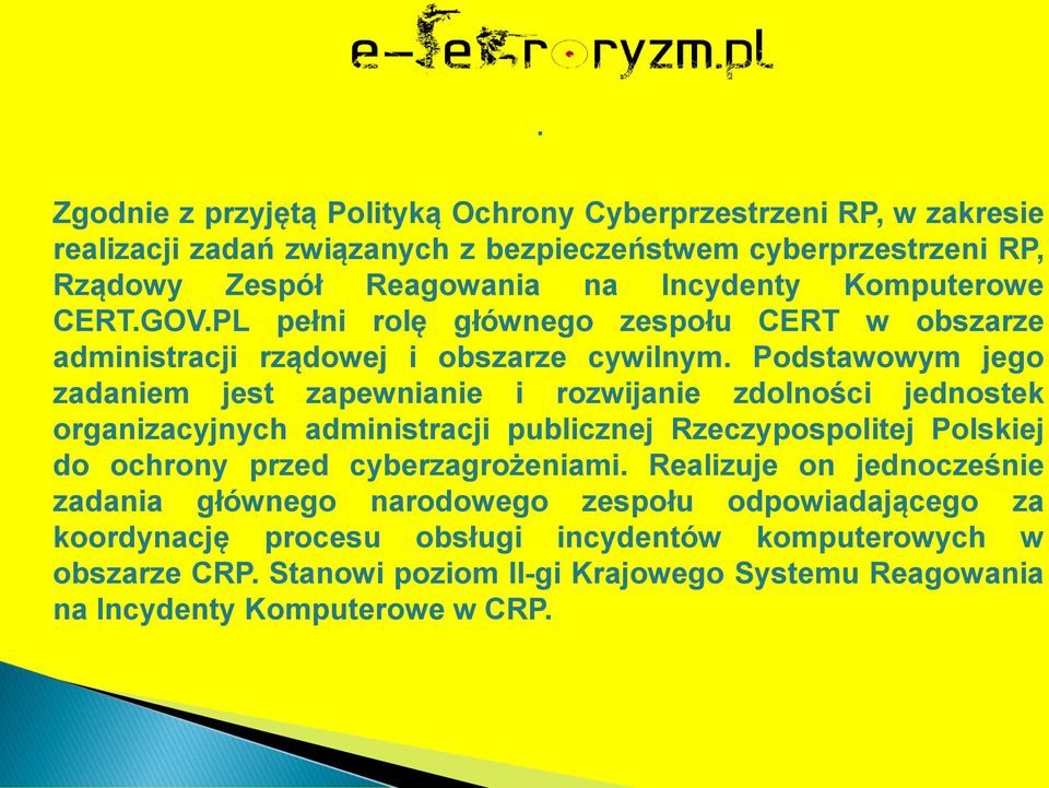 Podstawowym jego zadaniem jest zapewnianie i rozwijanie zdolności jednostek organizacyjnych administracji publicznej Rzeczypospolitej Polskiej do ochrony przed