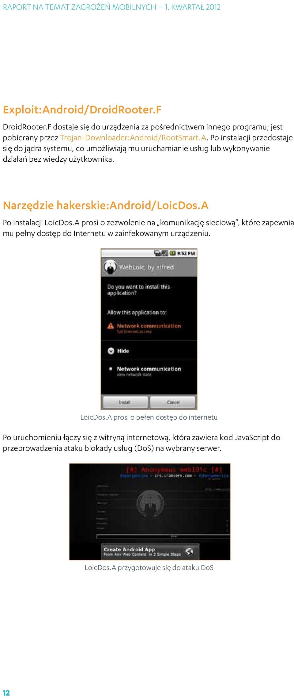A prosi o zezwolenie na komunikację sieciową, które zapewnia mu pełny dostęp do Internetu w zainfekowanym urządzeniu. LoicDos.
