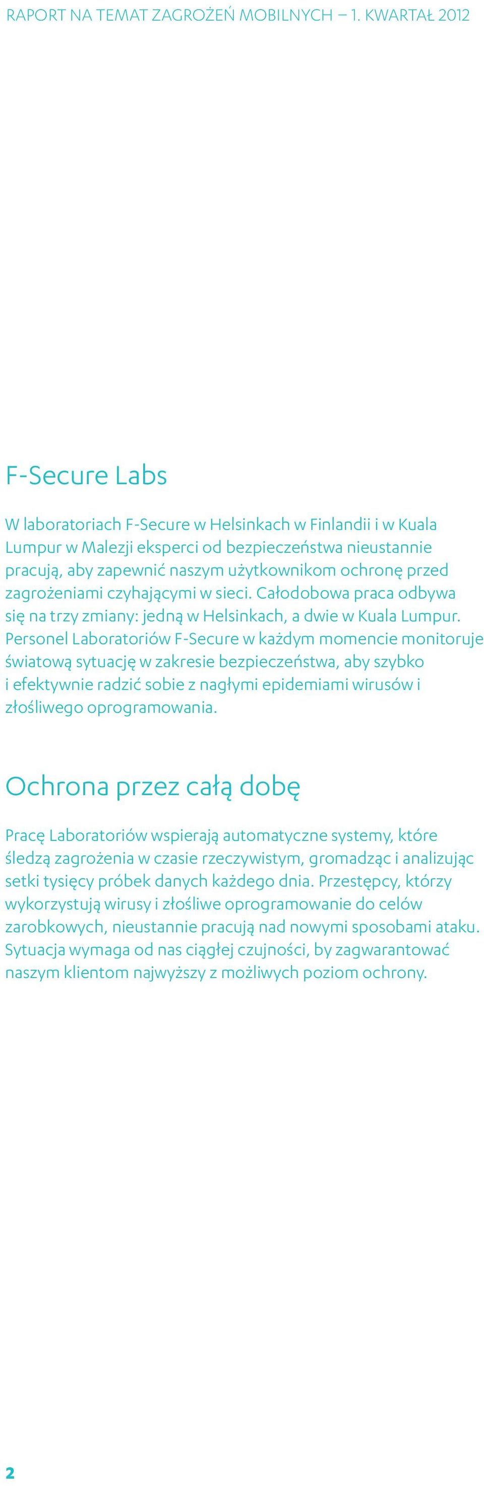 Personel Laboratoriów F-Secure w każdym momencie monitoruje światową sytuację w zakresie bezpieczeństwa, aby szybko i efektywnie radzić sobie z nagłymi epidemiami wirusów i złośliwego oprogramowania.