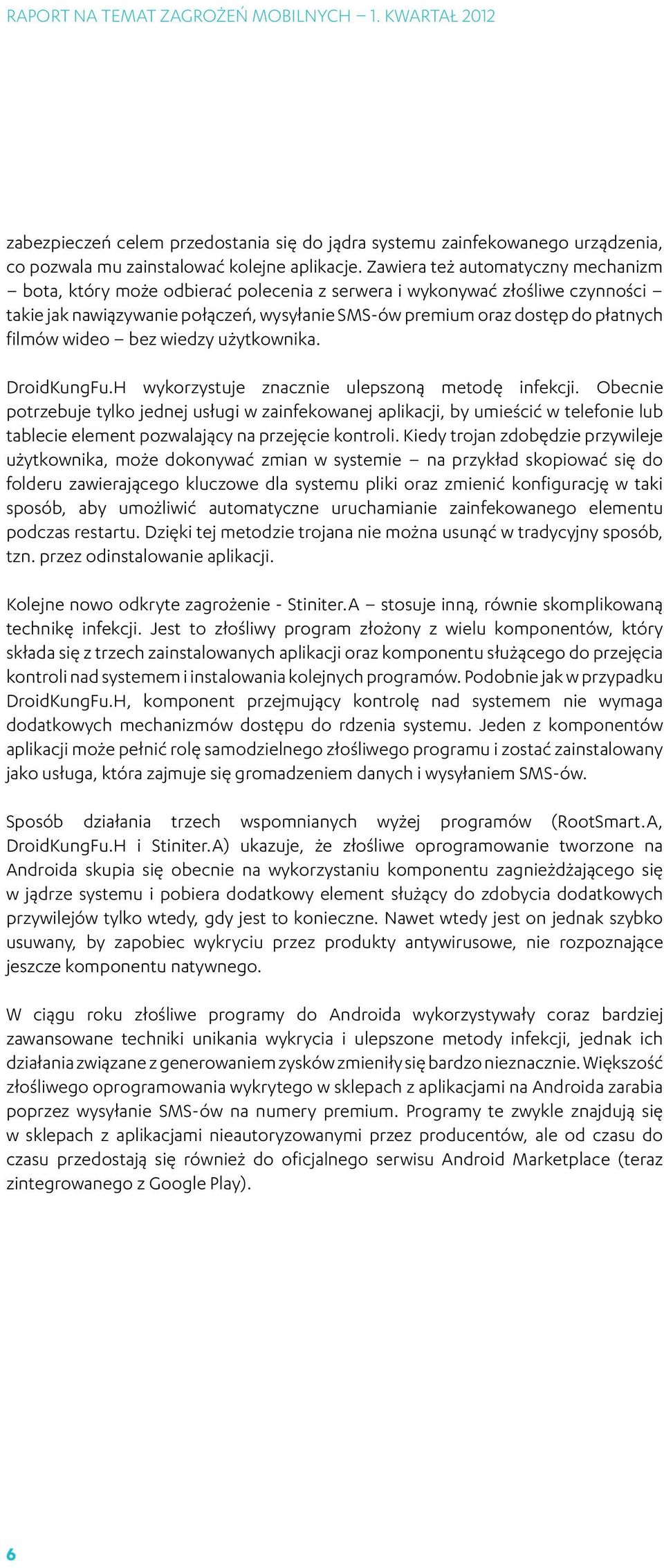 filmów wideo bez wiedzy użytkownika. DroidKungFu.H wykorzystuje znacznie ulepszoną metodę infekcji.