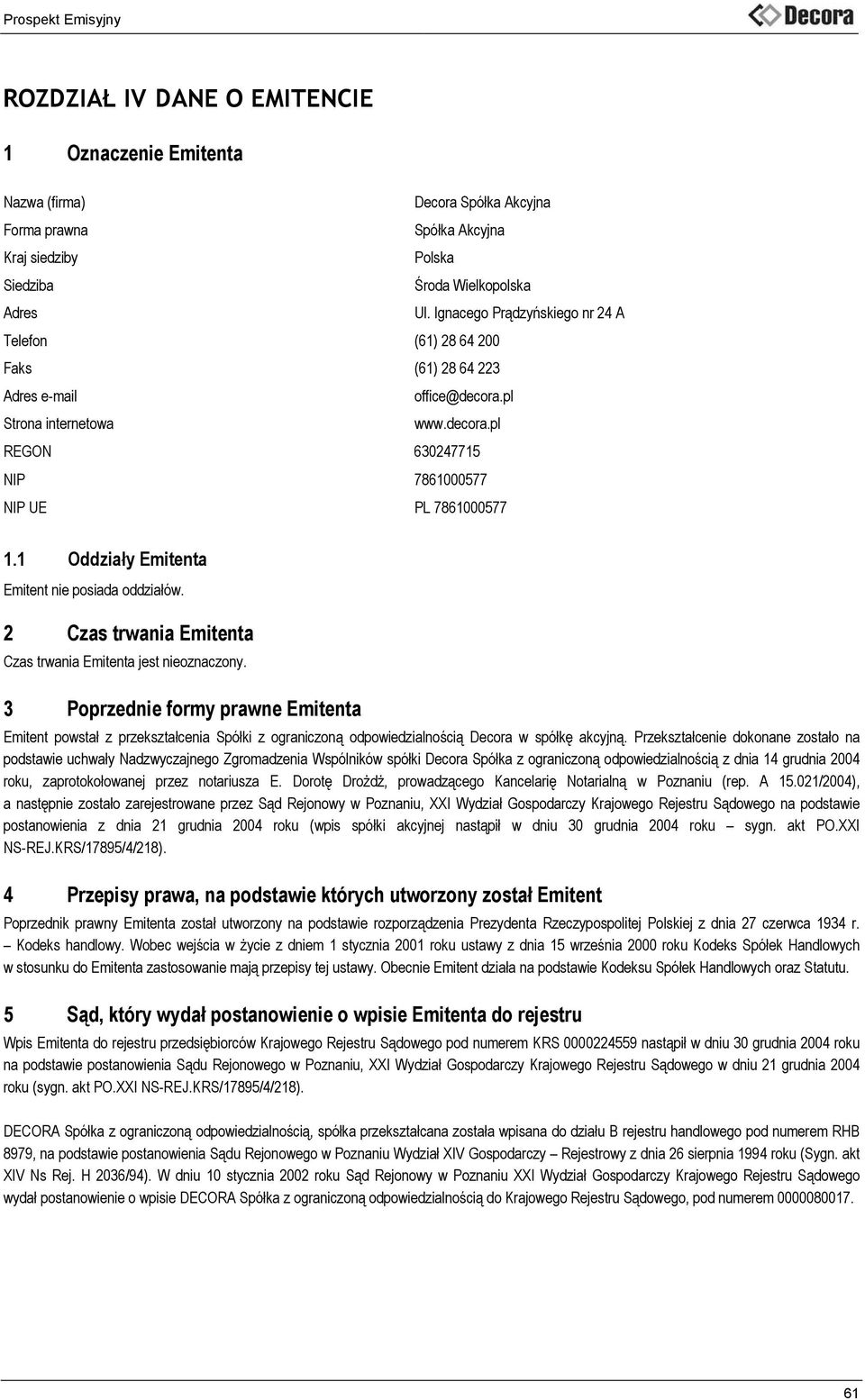 1 Oddziały Emitenta Emitent nie posiada oddziałów. 2 Czas trwania Emitenta Czas trwania Emitenta jest nieoznaczony.