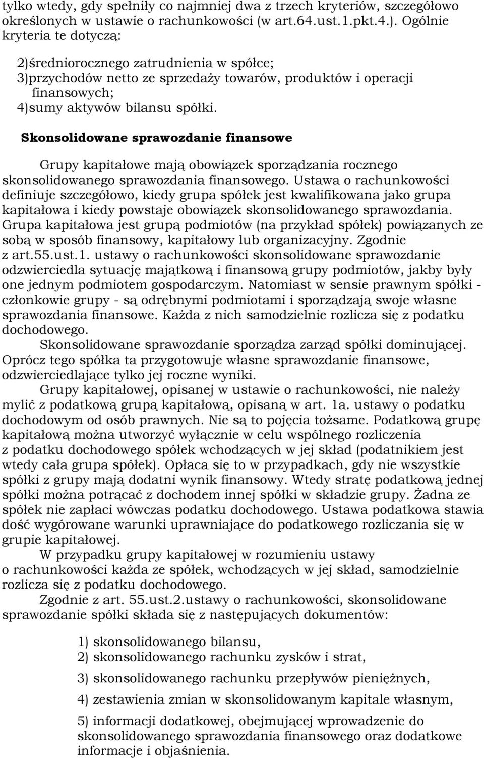 Skonsolidowane sprawozdanie finansowe Grupy kapitałowe mają obowiązek sporządzania rocznego skonsolidowanego sprawozdania finansowego.