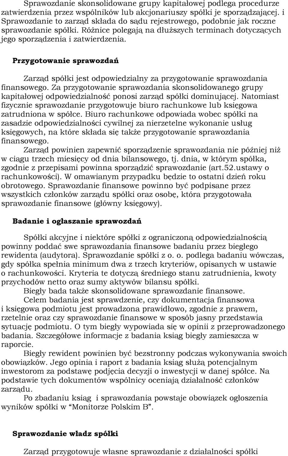 Przygotowanie sprawozdań Zarząd spółki jest odpowiedzialny za przygotowanie sprawozdania finansowego.