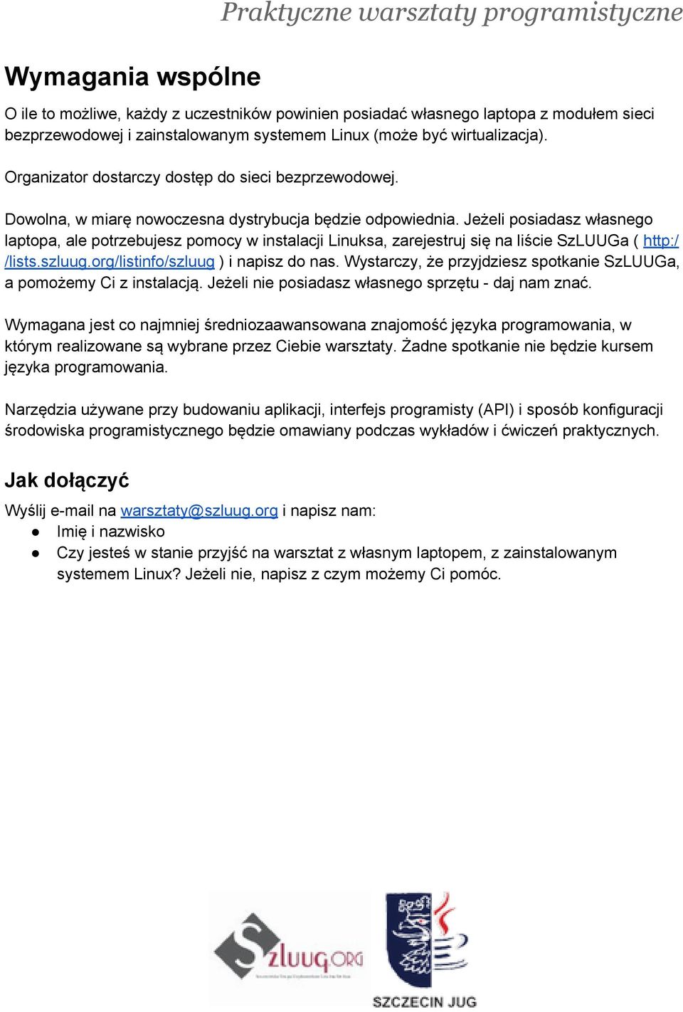 Jeżeli posiadasz własnego laptopa, ale potrzebujesz pomocy w instalacji Linuksa, zarejestruj się na liście SzLUUGa ( http:/ /lists.szluug.org/listinfo/szluug ) i napisz do nas.