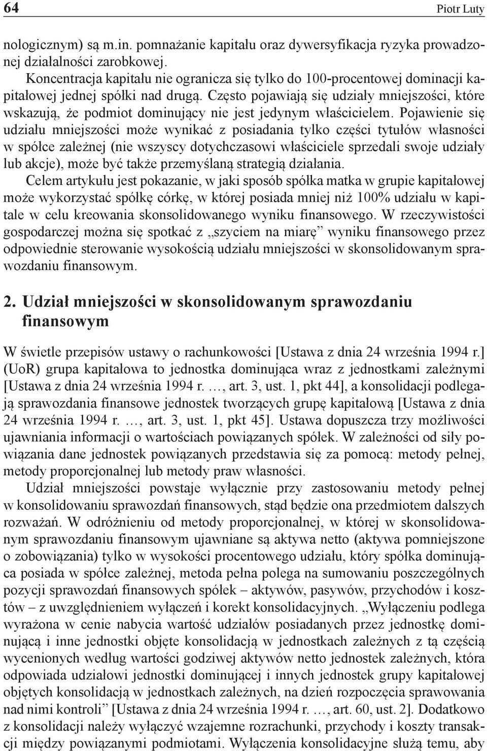 Często pojawiają się udziały mniejszości, które wskazują, że podmiot dominujący nie jest jedynym właścicielem.