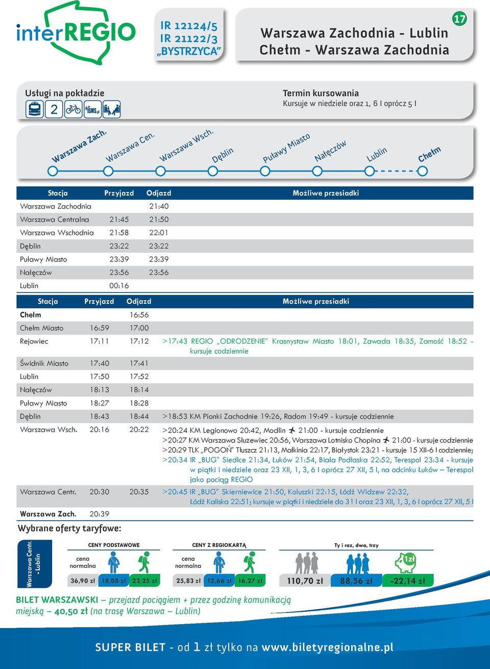 Chełm 16:56 Chełm Miasto 16:59 17:00 Rejowiec 17:11 17:12 >17:43 REGIO ODRODZENIE Krasnystaw Miasto 18:01, Zawada 18:35, Zamość 18:52 - kursuje codziennie Świdnik Miasto 17:40 17:41 Lublin 17:50