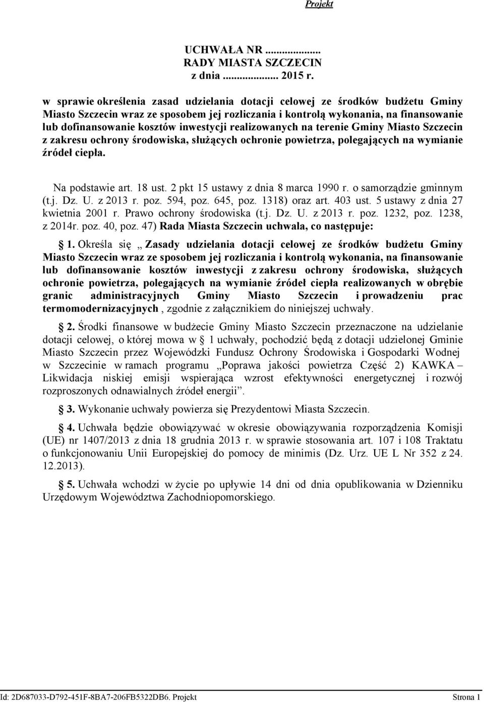 inwestycji realizowanych na terenie Gminy Miasto Szczecin z zakresu ochrony środowiska, służących ochronie powietrza, polegających na wymianie źródeł ciepła. Na podstawie art. 18 ust.