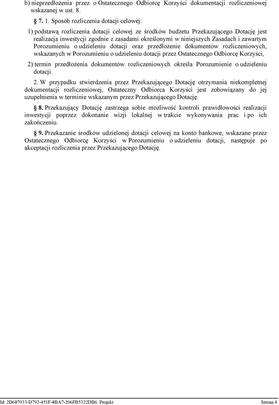 i zawartym Porozumieniu o udzieleniu dotacji oraz przedłożenie dokumentów rozliczeniowych, wskazanych w Porozumieniu o udzieleniu dotacji przez Ostatecznego Odbiorcę Korzyści, 2) termin przedłożenia