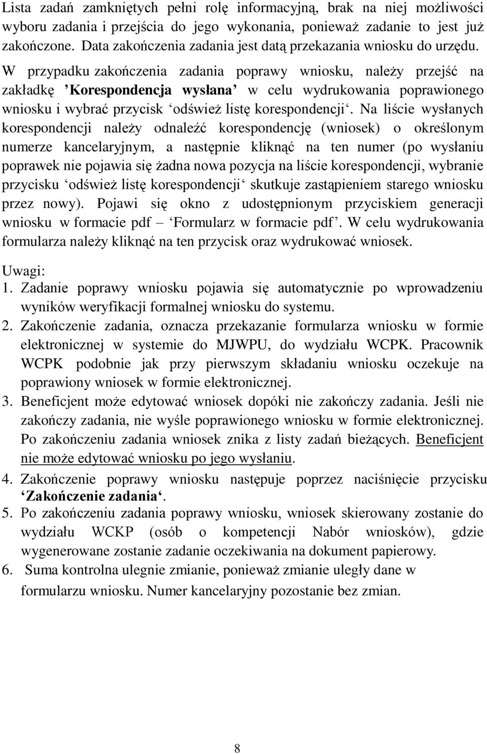 W przypadku zakończenia zadania poprawy wniosku, należy przejść na zakładkę Korespondencja wysłana w celu wydrukowania poprawionego wniosku i wybrać przycisk odśwież listę korespondencji.