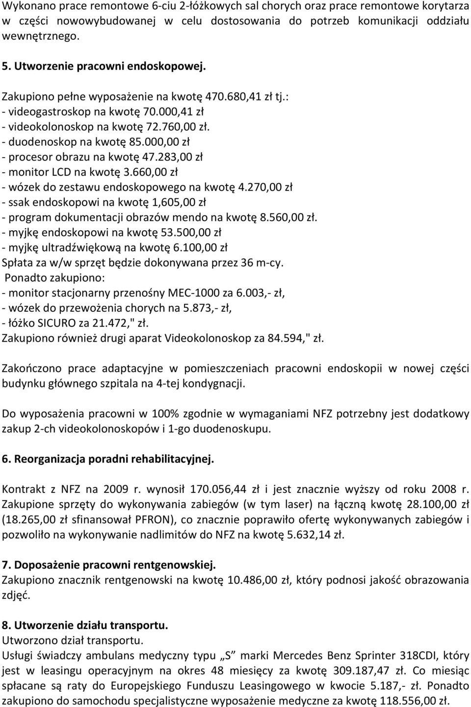 000,00 zł - procesor obrazu na kwotę 47.283,00 zł - monitor LCD na kwotę 3.660,00 zł - wózek do zestawu endoskopowego na kwotę 4.