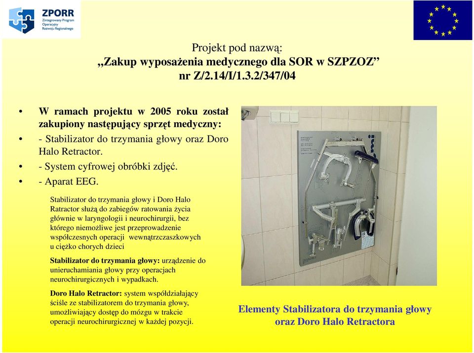 wewnątrzczaszkowych u cięŝko chorych dzieci Stabilizator do trzymania głowy: urządzenie do unieruchamiania głowy przy operacjach neurochirurgicznych i wypadkach.