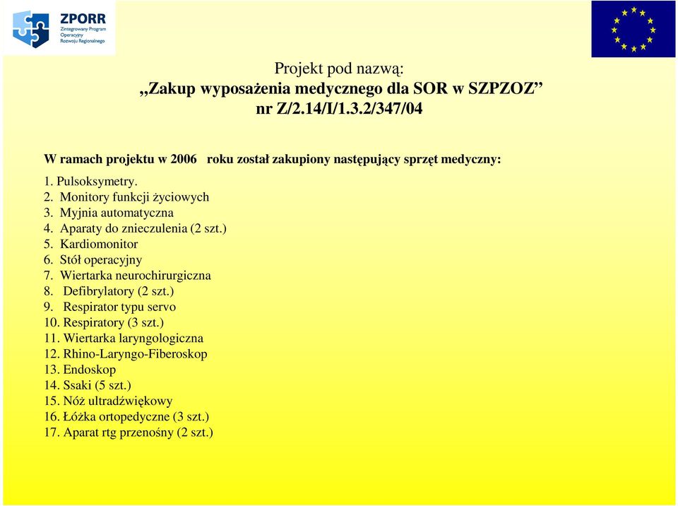 ) 9. Respirator typu servo 10. Respiratory (3 szt.) 11. Wiertarka laryngologiczna 12. Rhino-Laryngo-Fiberoskop 13. Endoskop 14.