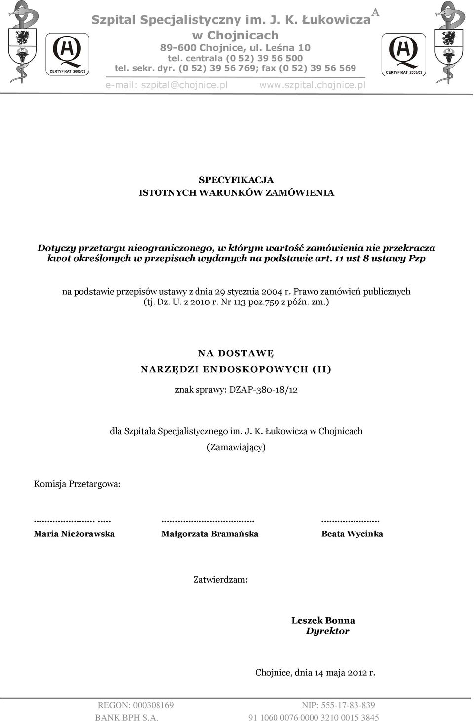pl SPECYFIKACJA ISTOTNYCH WARUNKÓW ZAMÓWIENIA Dotyczy przetargu nieograniczonego, w którym wartość zamówienia nie przekracza kwot określonych w przepisach wydanych na podstawie art.