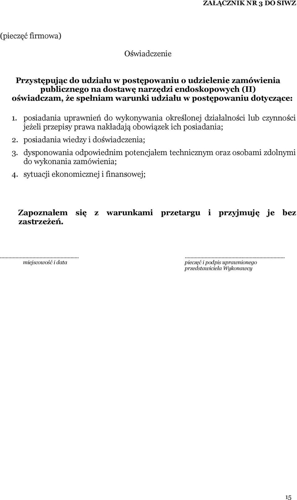 posiadania uprawnień do wykonywania określonej działalności lub czynności jeżeli przepisy prawa nakładają obowiązek ich posiadania; 2. posiadania wiedzy i doświadczenia; 3.