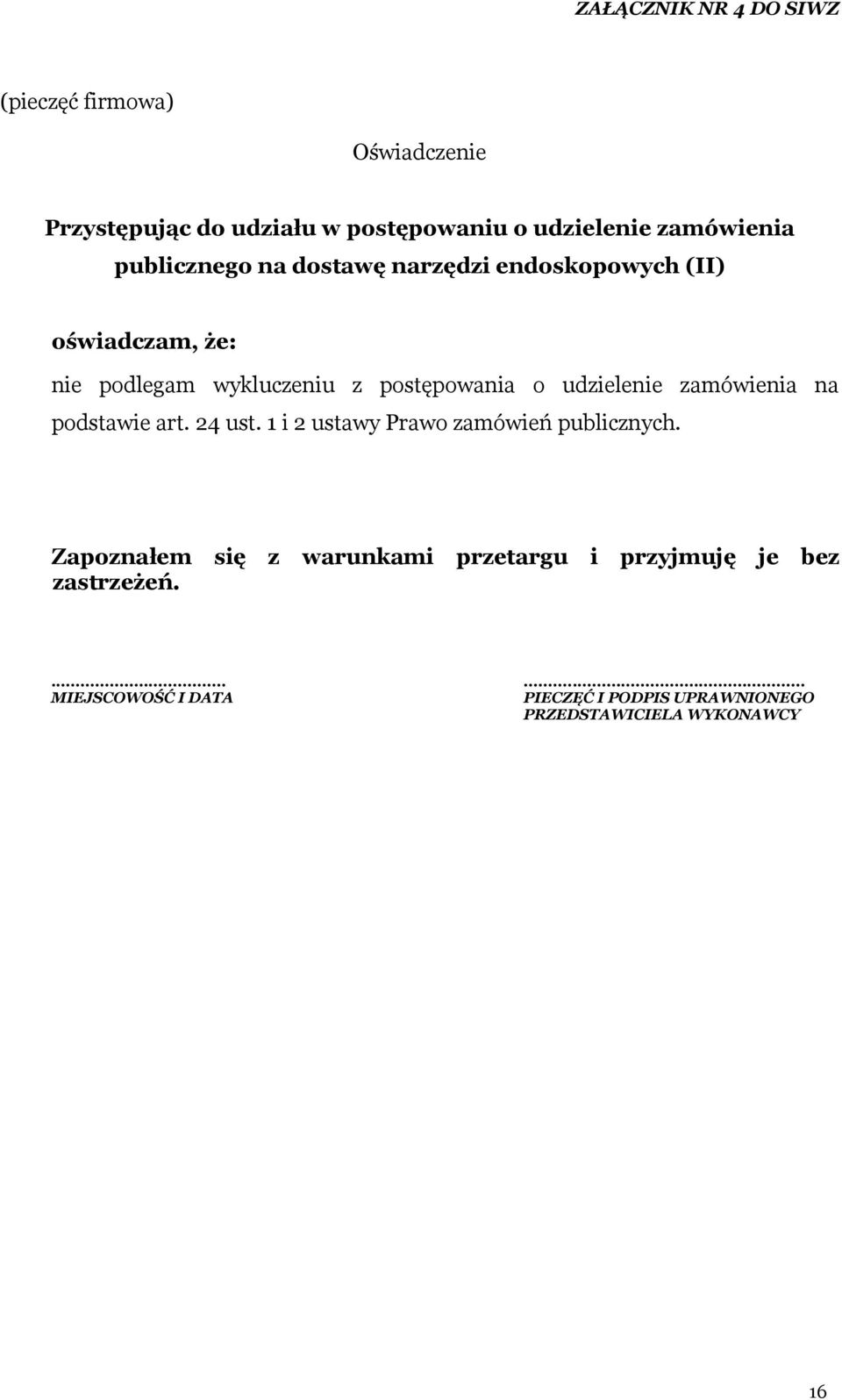 udzielenie zamówienia na podstawie art. 24 ust. 1 i 2 ustawy Prawo zamówień publicznych.