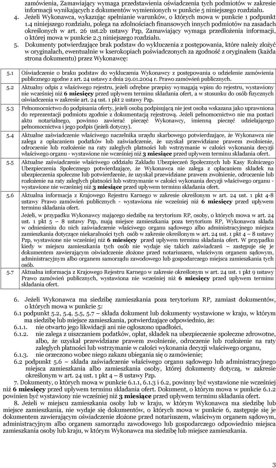 26 ust.2b ustawy Pzp, Zamawiający wymaga przedłożenia informacji, o której mowa w punkcie 2.3 niniejszego rozdziału. 5.