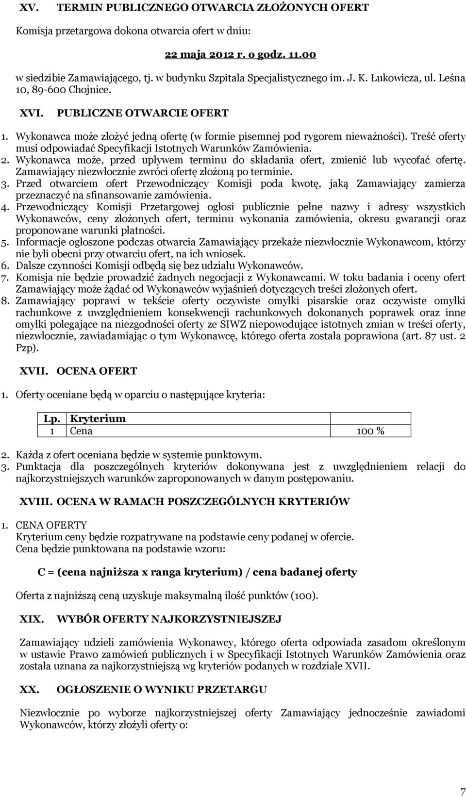 Treść oferty musi odpowiadać Specyfikacji Istotnych Warunków Zamówienia. 2. Wykonawca może, przed upływem terminu do składania ofert, zmienić lub wycofać ofertę.