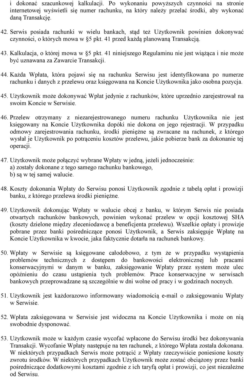 41 niniejszego Regulaminu nie jest wiążąca i nie może być uznawana za Zawarcie Transakcji. 44.