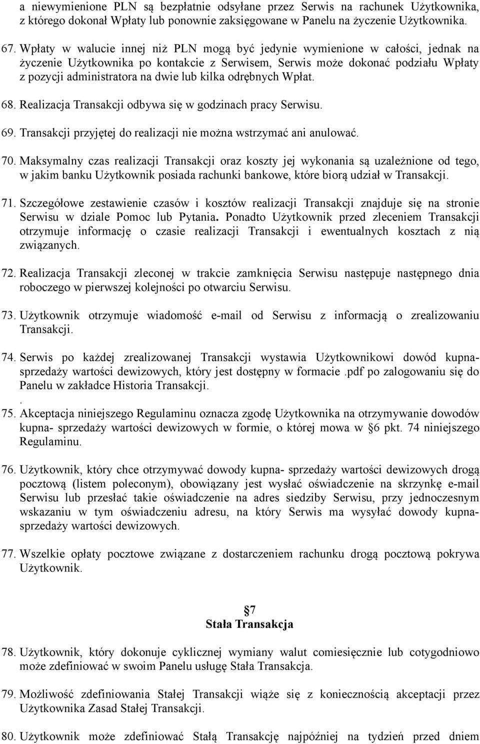 kilka odrębnych Wpłat. 68. Realizacja Transakcji odbywa się w godzinach pracy Serwisu. 69. Transakcji przyjętej do realizacji nie można wstrzymać ani anulować. 70.