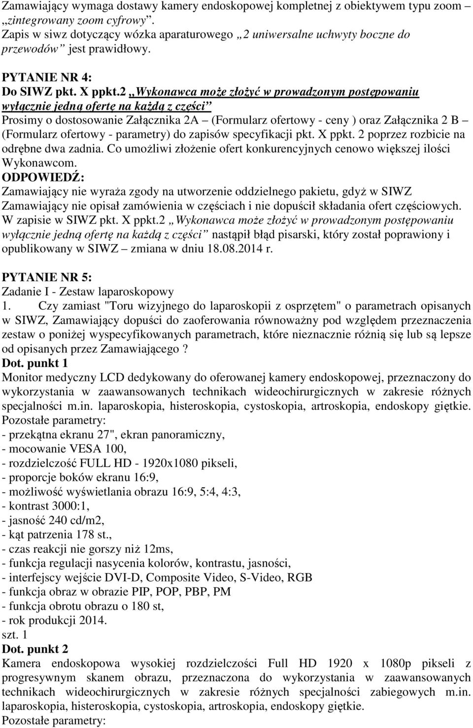 2 Wykonawca może złożyć w prowadzonym postępowaniu wyłącznie jedną ofertę na każdą z części Prosimy o dostosowanie Załącznika 2A (Formularz ofertowy - ceny ) oraz Załącznika 2 B (Formularz ofertowy -