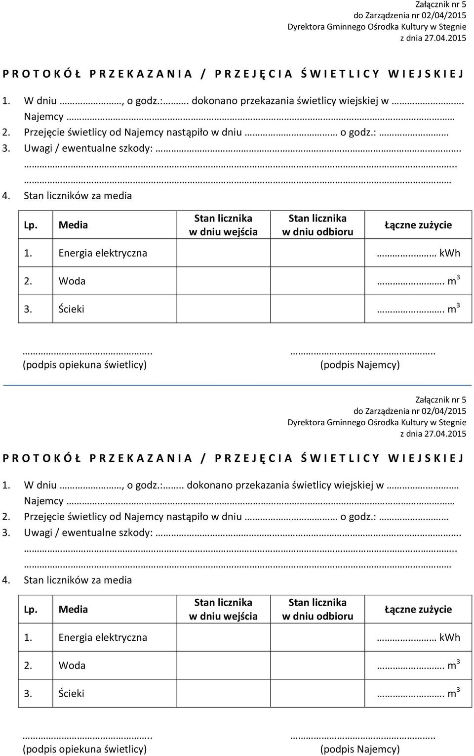 Media Stan licznika w dniu wejścia Stan licznika w dniu odbioru Łączne zużycie 1. Energia elektryczna.. kwh 2. Woda.. m 3 3. Ścieki.. m 3.. (podpis opiekuna świetlicy).