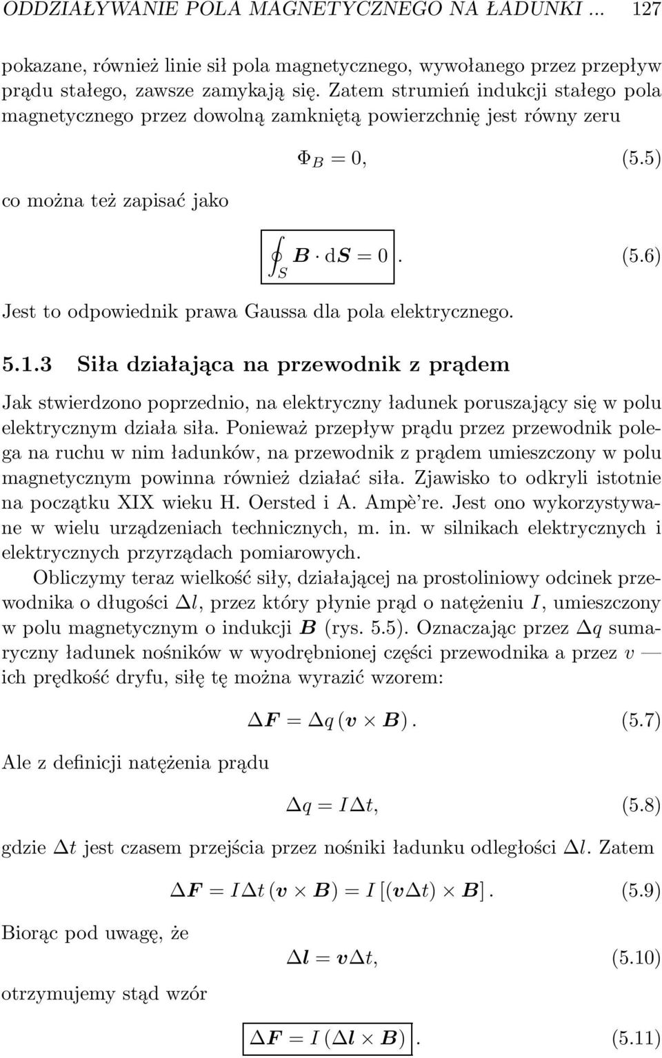 5.1.3 iła działająca na pzewodnik z pądem Jak stwiedzono popzednio, na elektyczny ładunek pouszający się w polu elektycznym działa siła.