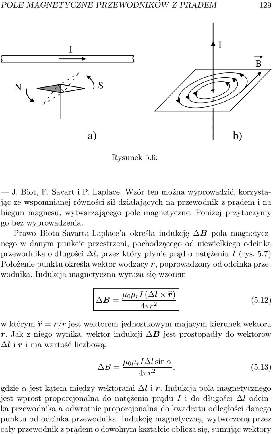 Pawo iota-avata-laplace a okeśla indukcję pola magnetycznego w danym punkcie pzestzeni, pochodzącego od niewielkiego odcinka pzewodnika o długości l, pzez któy płynie pąd o natężeniu (ys. 5.