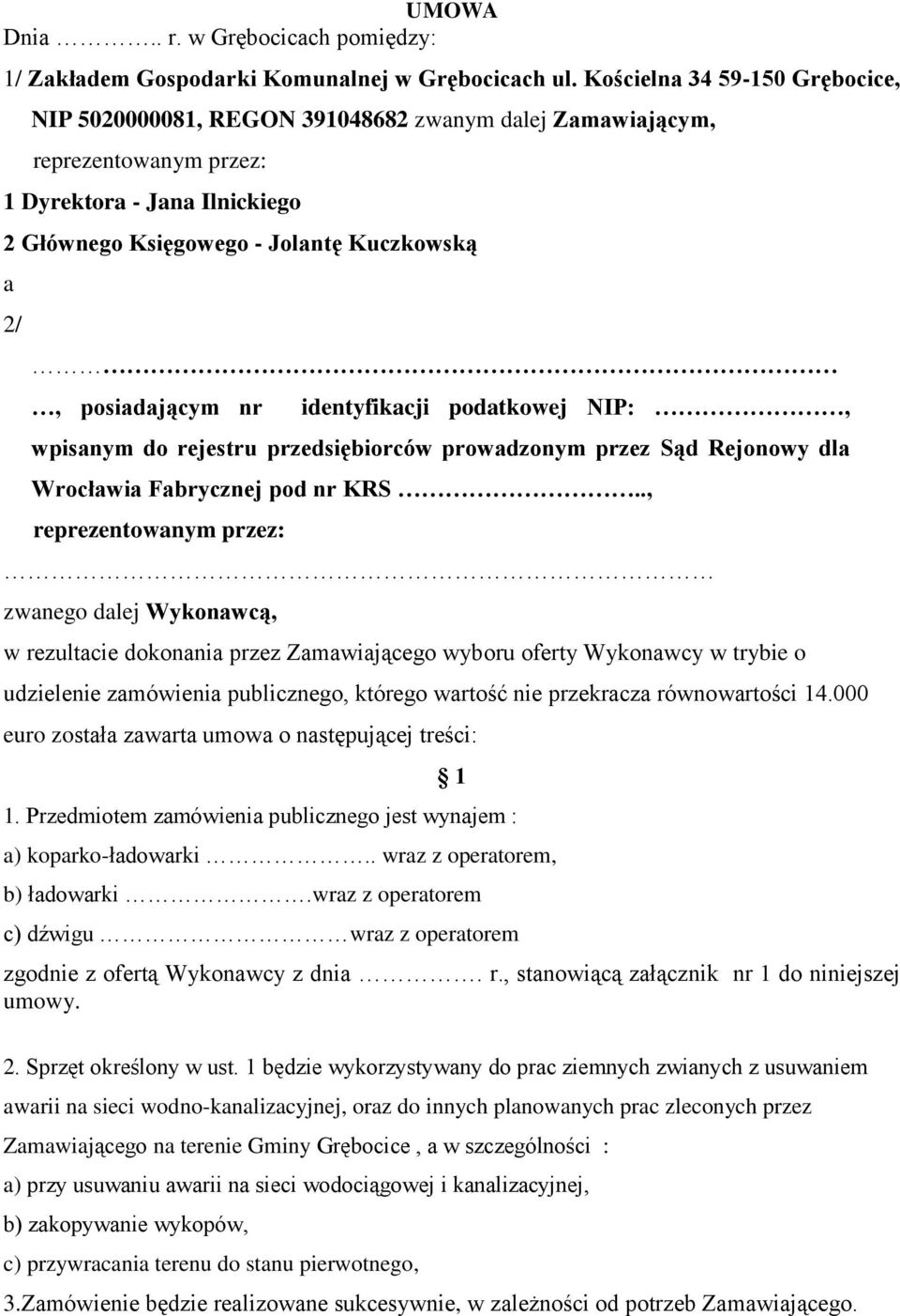 posiadającym nr identyfikacji podatkowej NIP:, wpisanym do rejestru przedsiębiorców prowadzonym przez Sąd Rejonowy dla Wrocławia Fabrycznej pod nr KRS.
