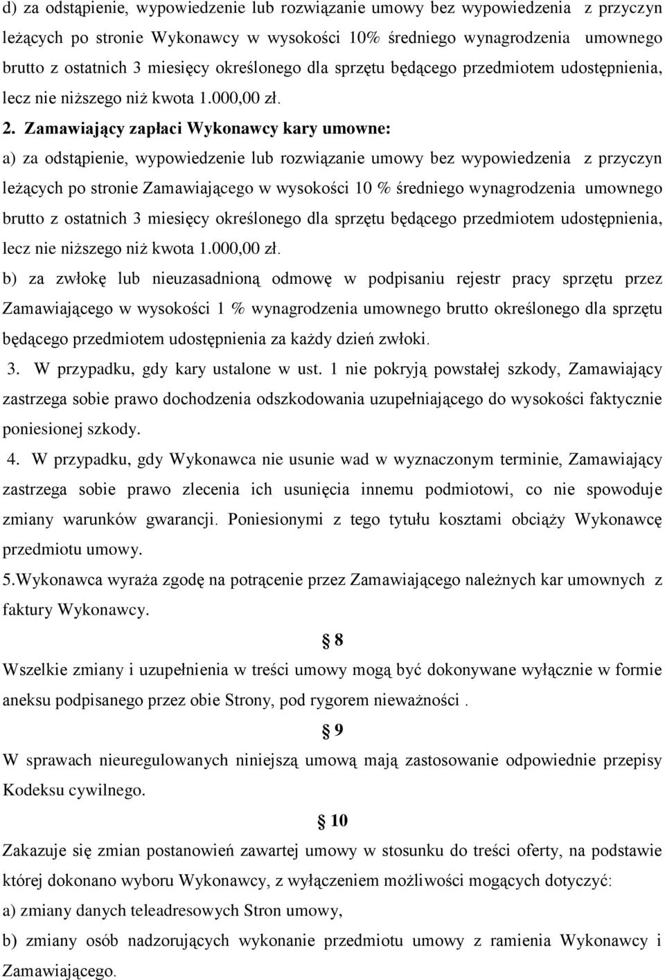 Zamawiający zapłaci Wykonawcy kary umowne: a) za odstąpienie, wypowiedzenie lub rozwiązanie umowy bez wypowiedzenia z przyczyn leżących po stronie Zamawiającego w wysokości 10 % średniego