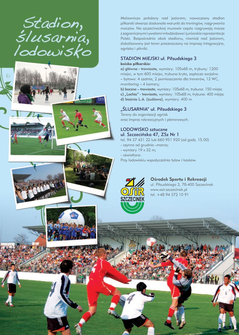 Bezpośrednio obok stadionu, również nad jeziorem, zlokalizowany jest teren przeznaczony na imprezy integracyjne, ogniska i pikniki. STADION MIEJSKI ul.