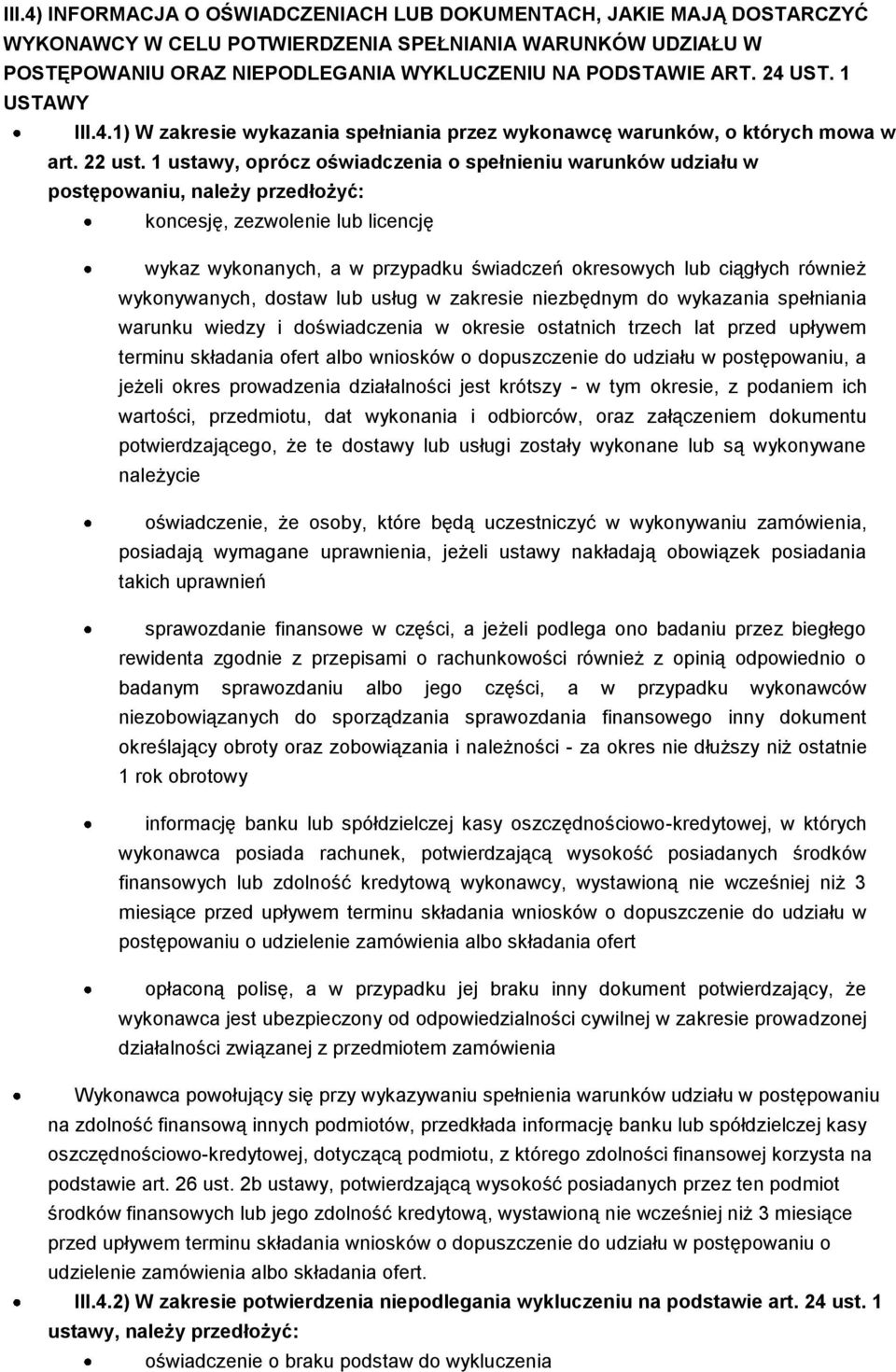 1 ustawy, oprócz oświadczenia o spełnieniu warunków udziału w postępowaniu, należy przedłożyć: koncesję, zezwolenie lub licencję wykaz wykonanych, a w przypadku świadczeń okresowych lub ciągłych