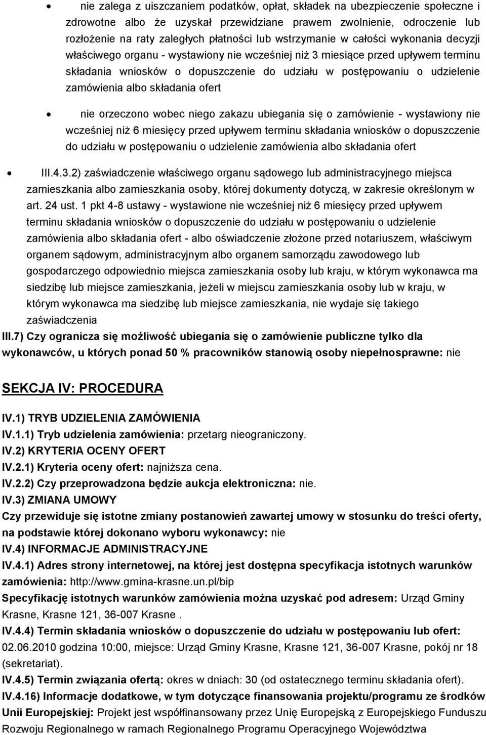 orzeczono wobec niego zakazu ubiegania się o zamówienie - wystawiony nie wcześniej niż 6 miesięcy przed upływem terminu składania wniosków o dopuszczenie do udziału w postępowaniu o udzielenie III.4.