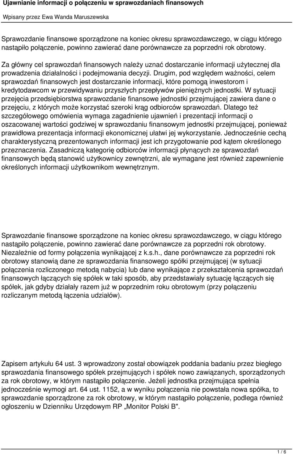 Drugim, pod względem ważności, celem sprawozdań finansowych jest dostarczanie informacji, które pomogą inwestorom i kredytodawcom w przewidywaniu przyszłych przepływów pieniężnych jednostki.