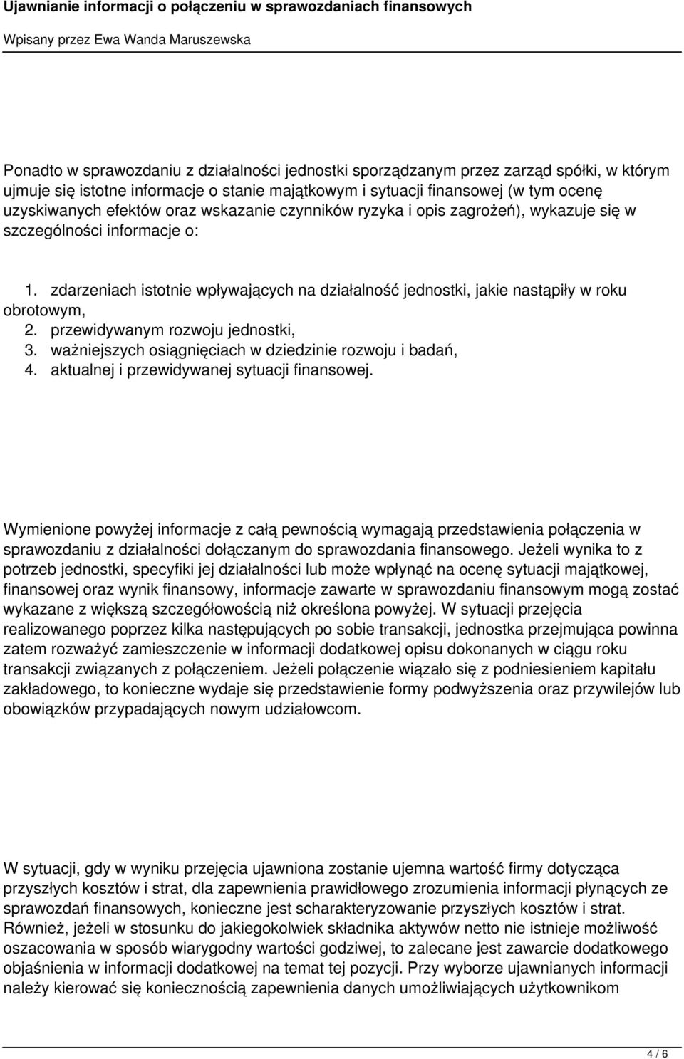 przewidywanym rozwoju jednostki, 3. ważniejszych osiągnięciach w dziedzinie rozwoju i badań, 4. aktualnej i przewidywanej sytuacji finansowej.