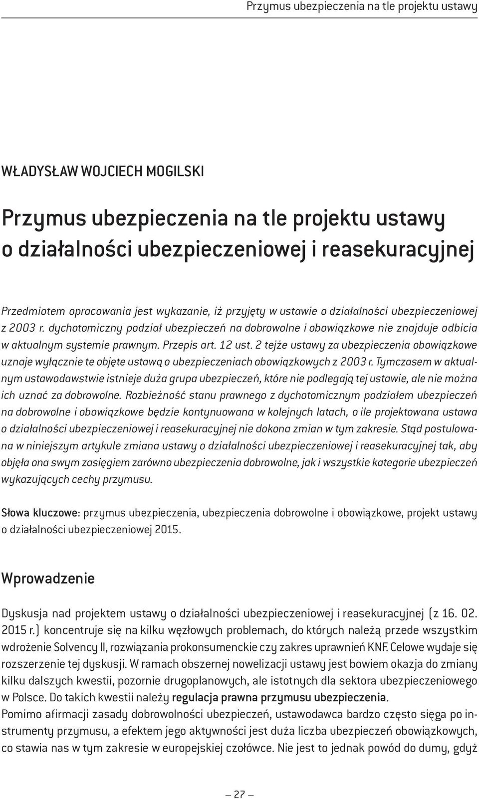 12 ust. 2 tejże ustawy za ubezpieczenia obowiązkowe uznaje wyłącznie te objęte ustawą o ubezpieczeniach obowiązkowych z 2003 r.