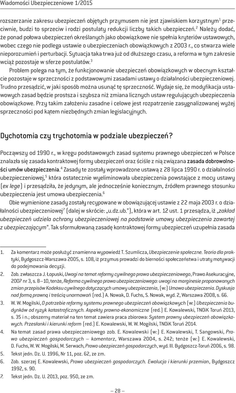 , co stwarza wiele nieporozumień i perturbacji. Sytuacja taka trwa już od dłuższego czasu, a reforma w tym zakresie wciąż pozostaje w sferze postulatów.