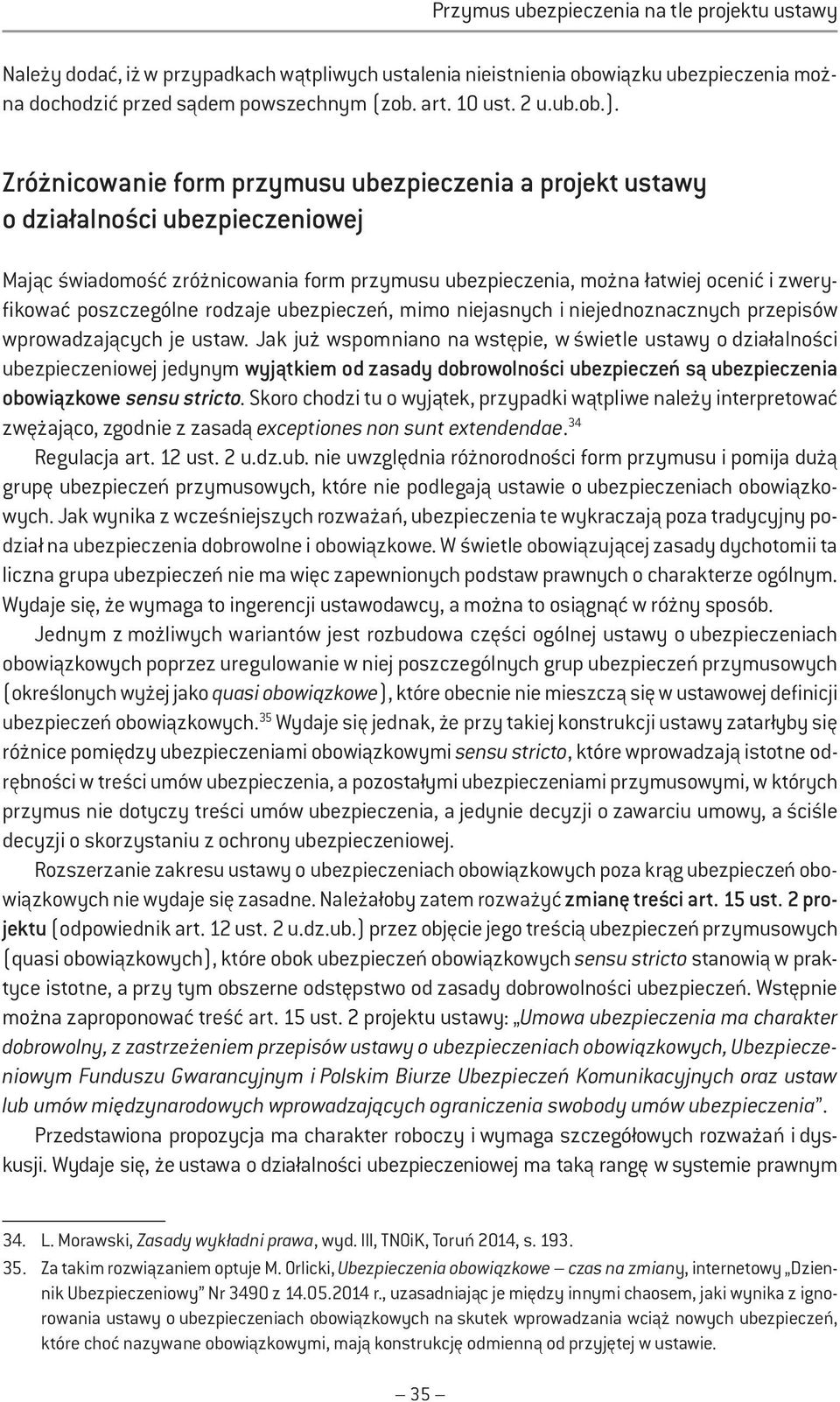 rodzaje ubezpieczeń, mimo niejasnych i niejednoznacznych przepisów wprowadzających je ustaw.