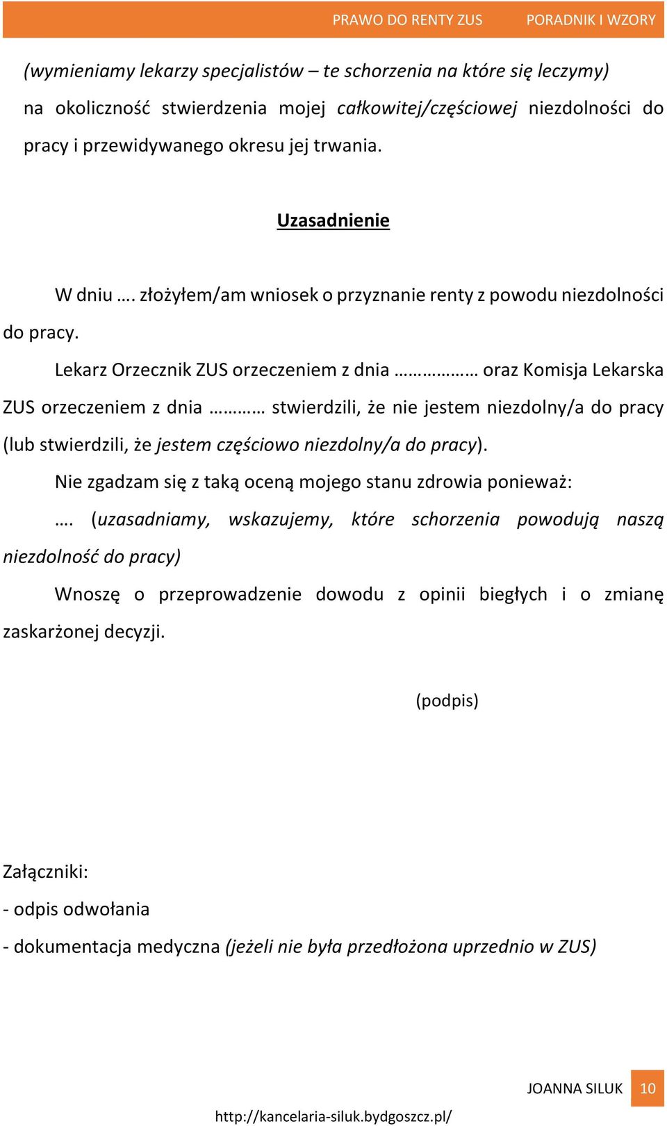 Lekarz Orzecznik ZUS orzeczeniem z dnia oraz Komisja Lekarska ZUS orzeczeniem z dnia stwierdzili, że nie jestem niezdolny/a do pracy (lub stwierdzili, że jestem częściowo niezdolny/a do pracy).