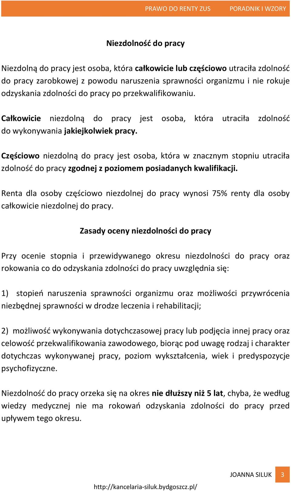 Częściowo niezdolną do pracy jest osoba, która w znacznym stopniu utraciła zdolność do pracy zgodnej z poziomem posiadanych kwalifikacji.