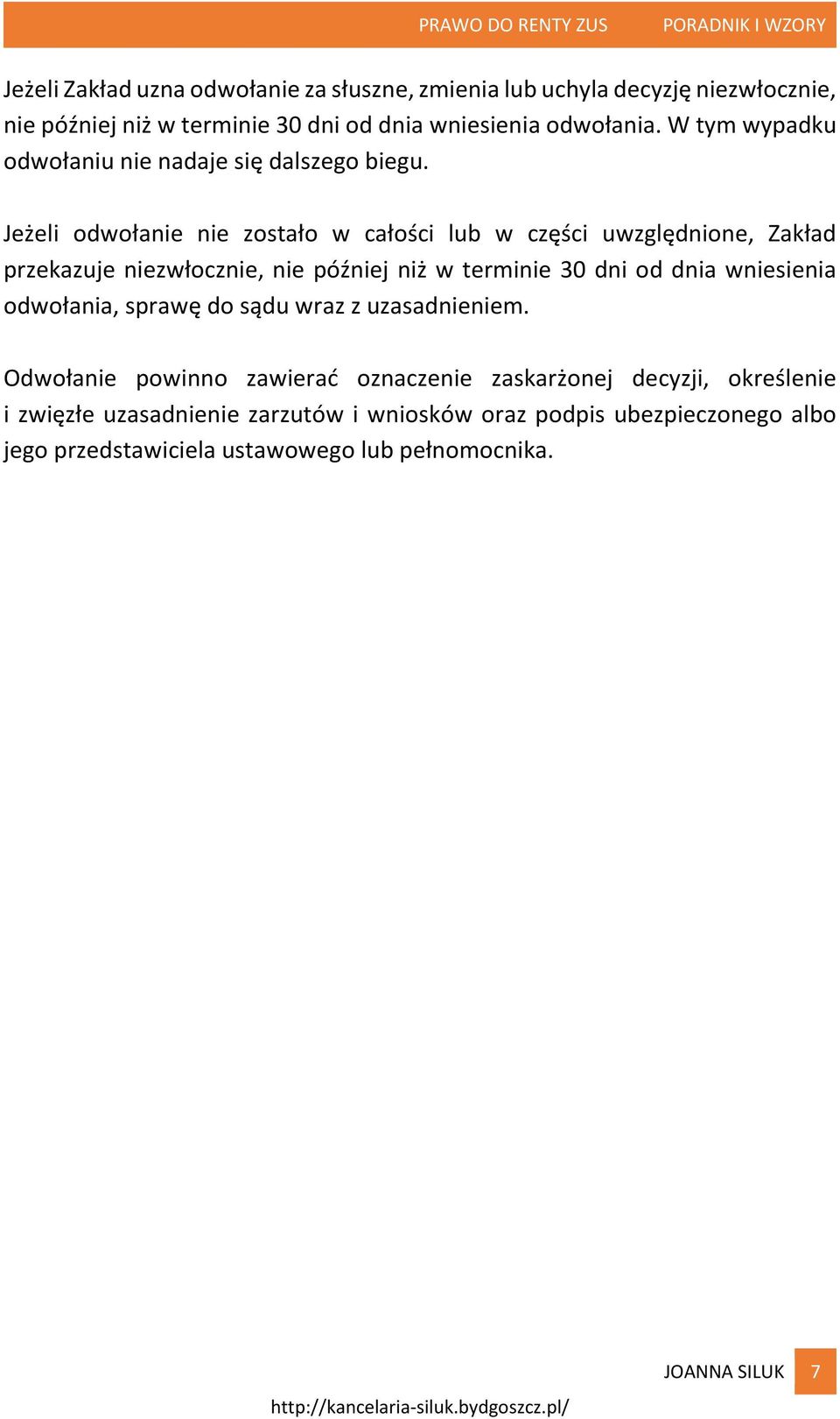 Jeżeli odwołanie nie zostało w całości lub w części uwzględnione, Zakład przekazuje niezwłocznie, nie później niż w terminie 30 dni od dnia wniesienia