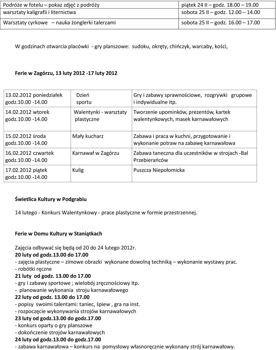 2012 poniedziałek 14.02.2012 wtorek Dzieo sportu Walentynki - warsztaty plastyczne Gry i zabawy sprawnościowe, rozgrywki grupowe i indywidualne itp.