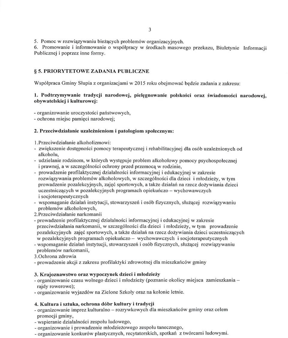 Podtrzymywanie tradycji narodowej, piclegnowanie polskosci oraz swiadomosci narodowej, obywatclskiej i kulturowej: - organizowanie uroczystosci panstwowych, - ochrona miejsc pami^ci narodowej; 2.